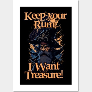 Keep your Rum, I Want Treasure! Posters and Art